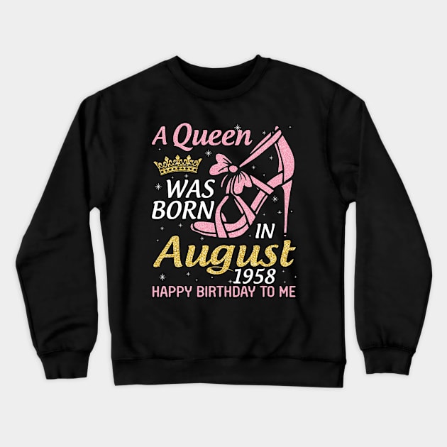 A Queen Was Born In August 1958 Happy Birthday To Me 62 Years Old Crewneck Sweatshirt by joandraelliot